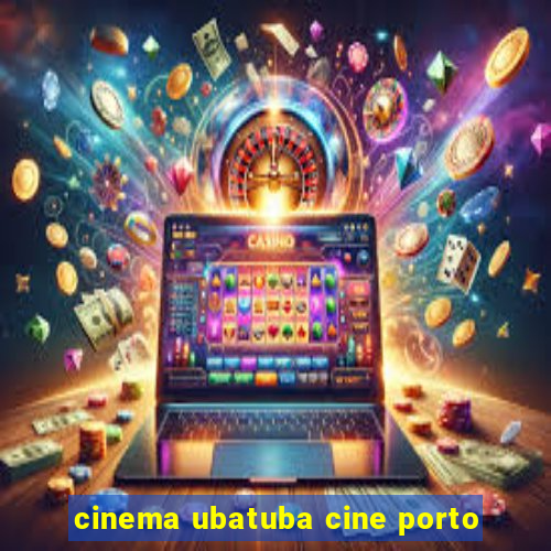 cinema ubatuba cine porto